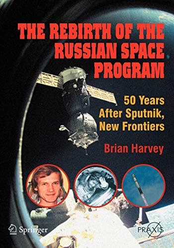 The Rebirth of the Russian Space Program: 50 Years After Sputnik, New Frontiers (Springer Praxis Books)