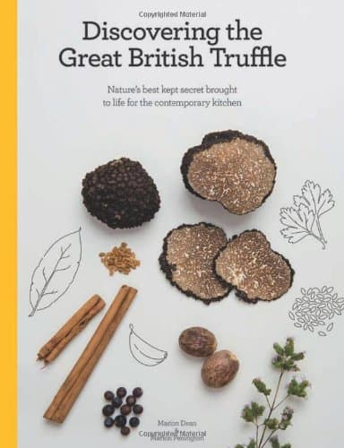 Discovering the Great British Truffle: Nature's Best Kept Secret Brought to Life for the Contemporary Kitchen. Hardcover – 1 Nov. 2012