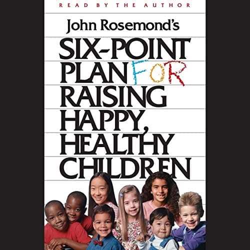 Six-Point Plan for Raising Happy, Healthy Children