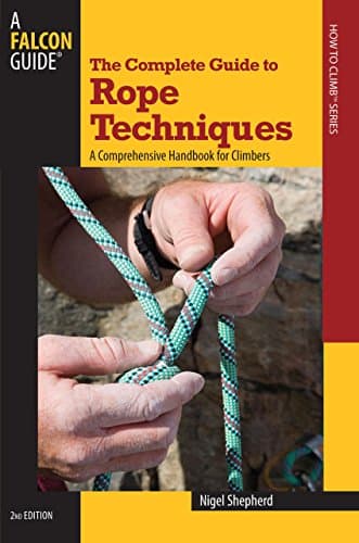 Complete Guide to Rope Techniques: A Comprehensive Handbook For Climbers (Guide to Series)