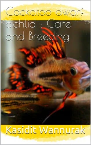 Cockatoo dwarf cichlid : Care and Breeding Kindle Edition