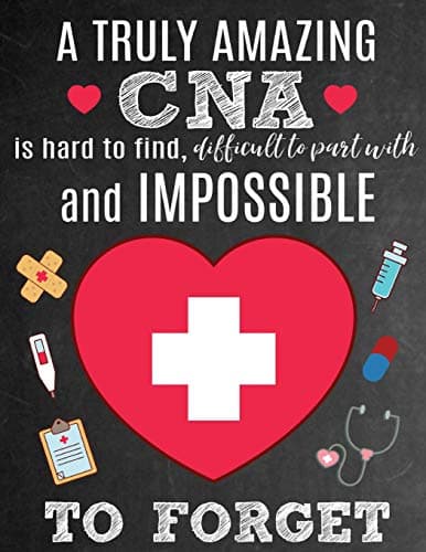 A Truly Amazing CNA Is Hard To Find, Difficult To Part With And Impossible To Forget: Thank You Appreciation Gift for Certified Nursing Assistants or ... | Journal | Diary for World's Best CNA