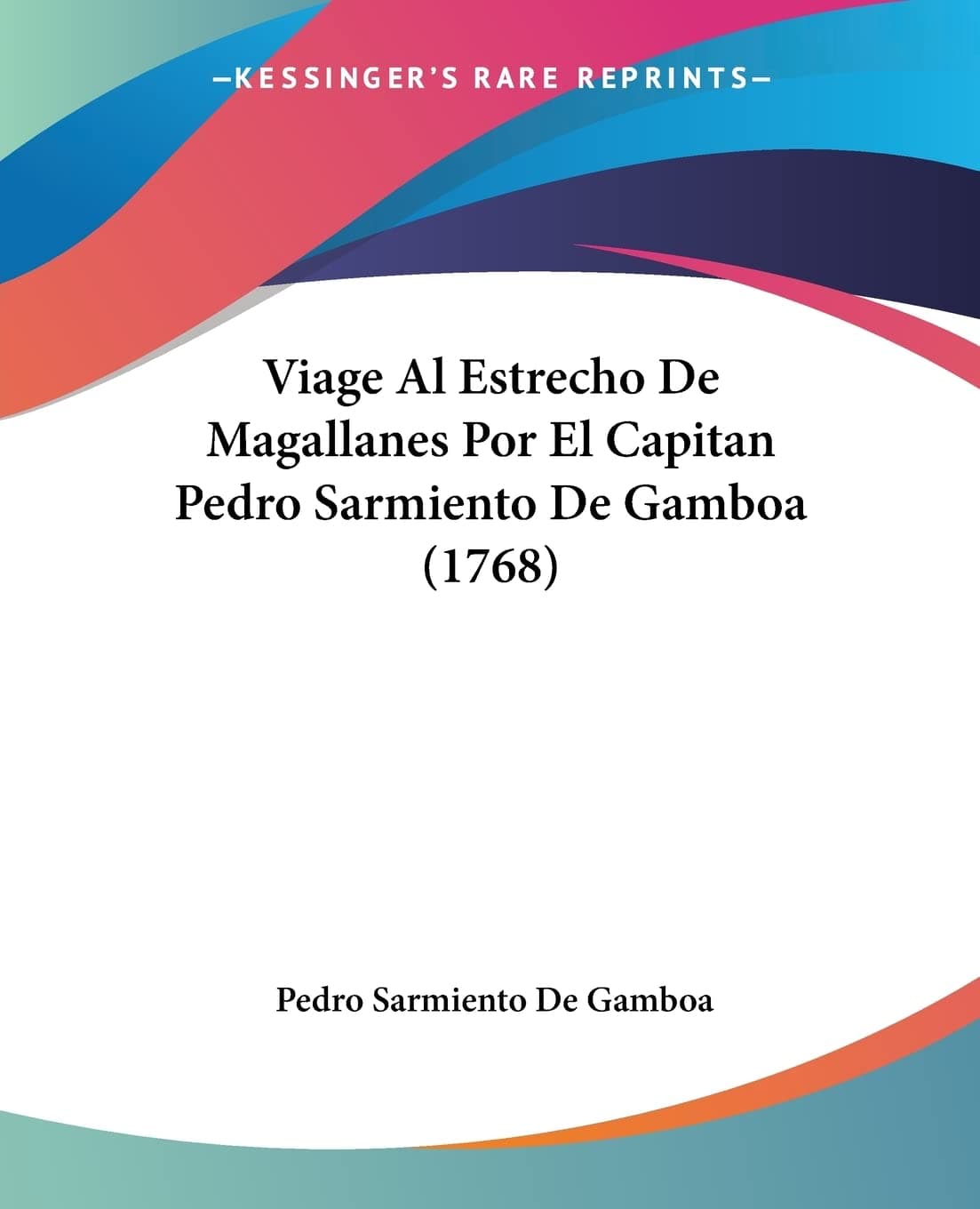 Pedro Sarmiento De GamboaViage Al Estrecho De Magallanes Por El Capitan Pedro Sarmiento De Gamboa (1768)