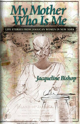My Mother Who is Me: Life Stories of Jamaican Women In New York