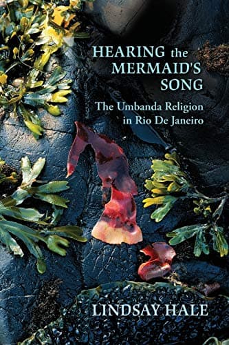 Hearing the Mermaid's Song: The Umbanda Religion in Rio de Janeiro