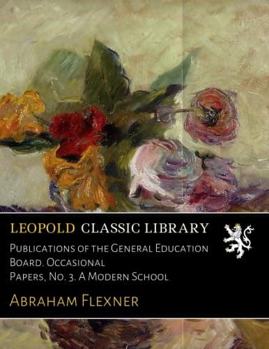 Publications of the General Education Board. Occasional Papers, No. 3. A Modern School Paperback – 13 April 2017