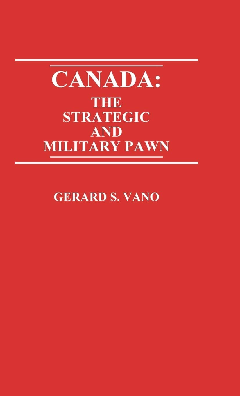 Canada: The Strategic and Military Pawn