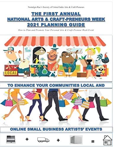 Nostalgia Rue’s Society of United Indie Arts & Craft-Preneurs Presents The First Annual National Arts & Craft-Preneurs Week 2021 Planning Guide: How ... Your Personal Arts & Craft-Preneur Week Event