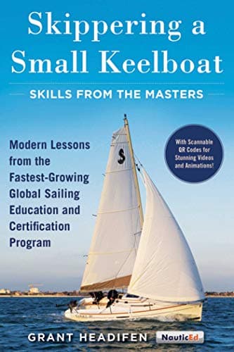 Skippering a Small Keelboat: Skills from the Masters: Modern Lessons From the Fastest-Growing Global Sailing Education and Certification Program