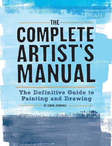 The Complete Artist's Manual: The Definitive Guide to Painting and Drawing Paperback – February 18, 2014