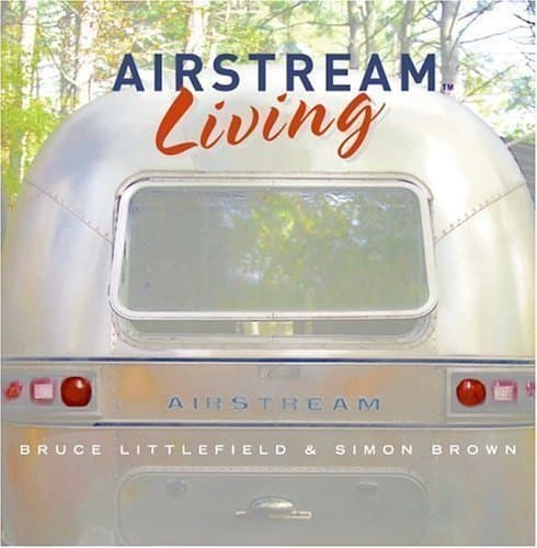 Airstream Living by Littlefield, Bruce, Brown, Simon published by Collins Design (2005)