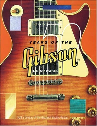 50 Years of the Gibson Les Paul: Half a Century of the Greatest Electric Guitars: A Half-Century of a Guitar Icon