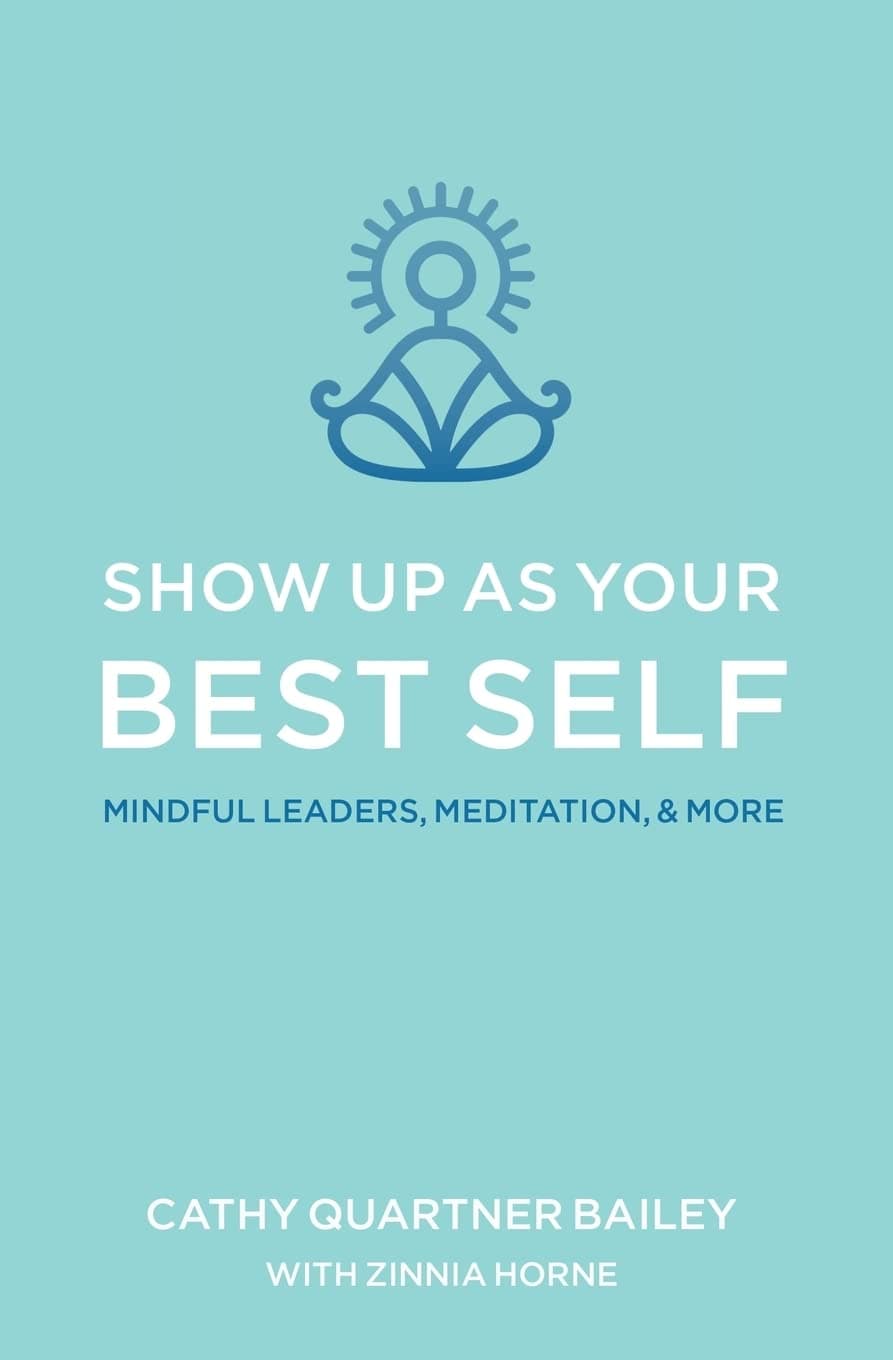 Show Up as Your Best Self: Mindful Leaders, Meditation, & More Paperback – January 13, 2017