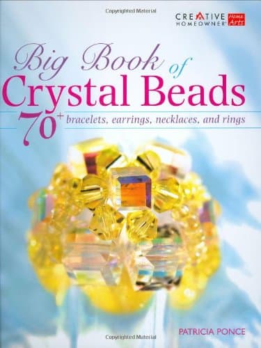 Big Book of Crystal Beads: 70+ Bracelets, Earrings, Necklaces, and Rings (Creative Homeowner)
