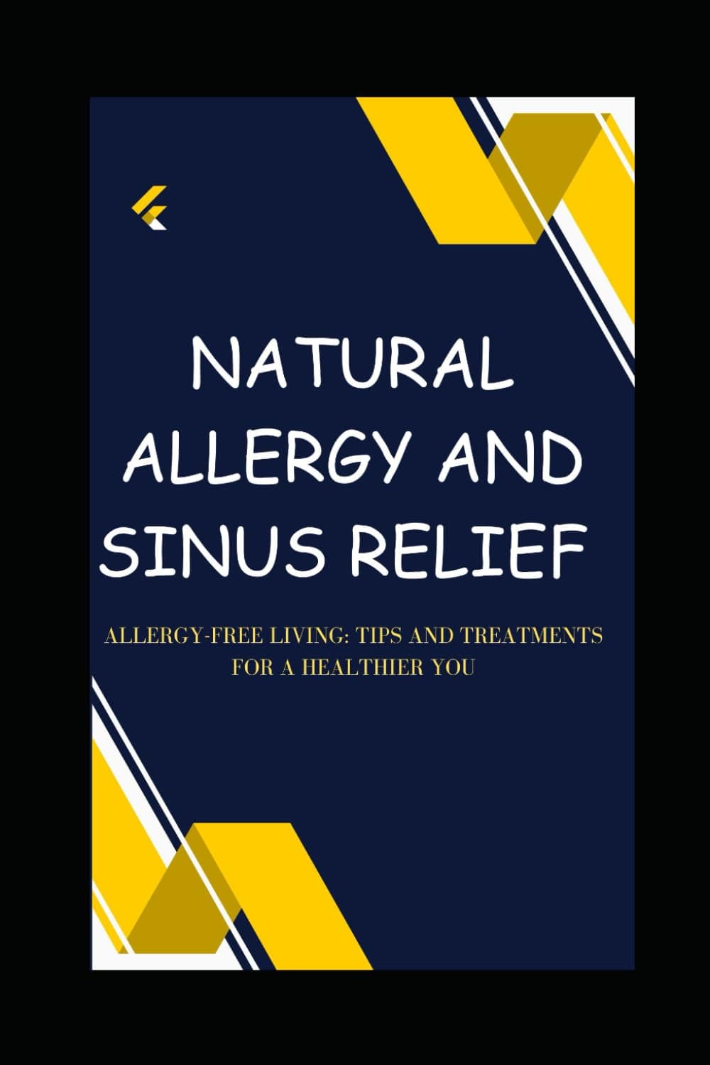 Natural allergy and sinus relieve: Allergy-free living: tips and treatments for healthier you