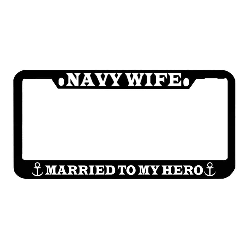 Navy Wife Married to My Hero Zinc Metal License Plate Frame Car Auto Tag Holder - Black 2 Holes