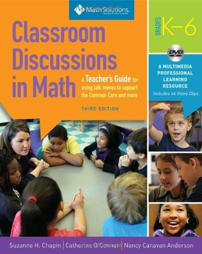 Classroom Discussions In Math: A Teacher's Guide for Using Talk Moves to Support the Common Core and More, Grades K-6: A Multimedia Professional Learning Resource