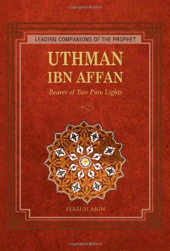 Uthman: Bearer of Two Pure Lights (Leading Companions of the Prophet)