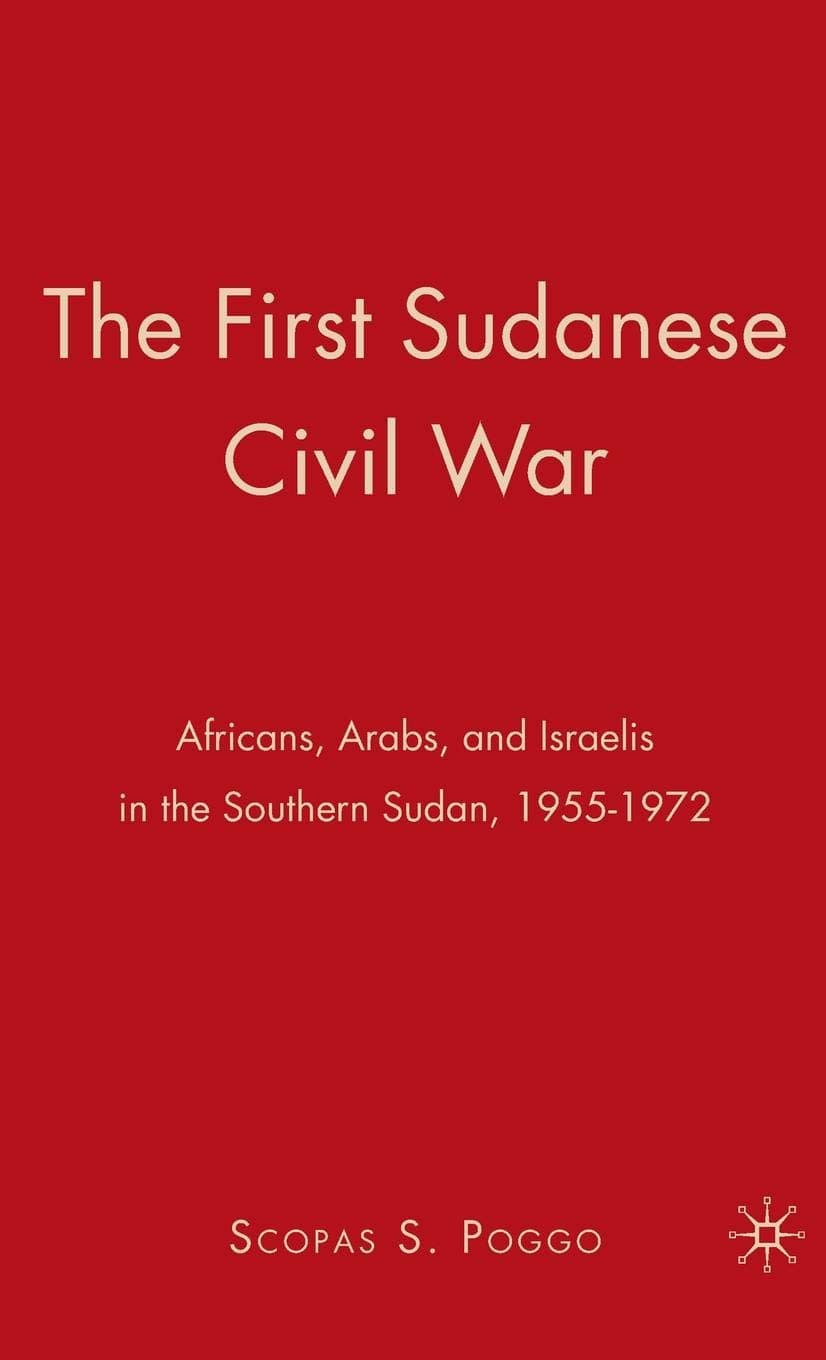 The First Sudanese Civil War: Africans, Arabs, and Israelis in the Southern Sudan, 1955-1972