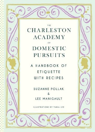 The Charleston Academy of Domestic Pursuits: A Handbook of Etiquette with Recipes