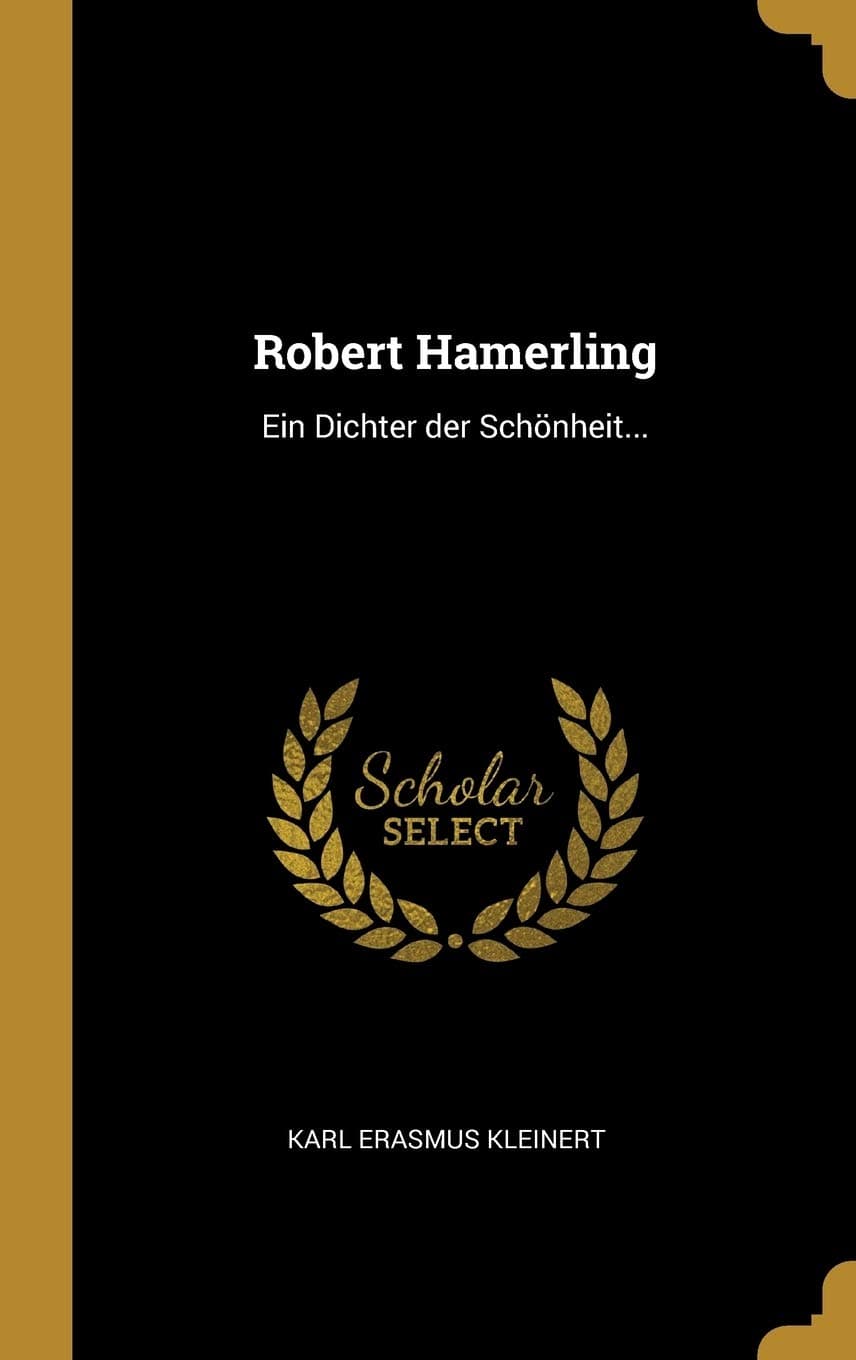 Robert Hamerling: Ein Dichter Der Schnheit...