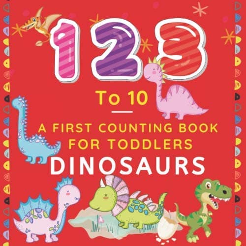 1 2 3 To 10 A First Counting Book For Toddlers Dinosaurs: learning to count numbers & letter abc alphabet books for 1 2 3 4 5 year olds girl & boy activity workbook | learn numbers and letters | dino Paperback – May 11, 2020