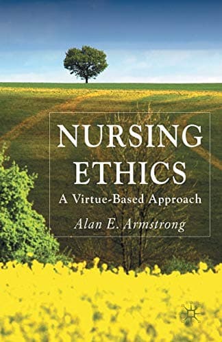 Nursing Ethics: A Virtue-Based Approach 2007th Edition