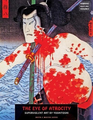 The Eye of Atrocity: Superviolent Art by Yoshitoshi (Ukiyo-e Master) Paperback – 4 May 2015