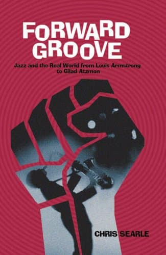 Forward Groove: Jazz and the Real World from Louis Armstrong to Gilad Atzmon