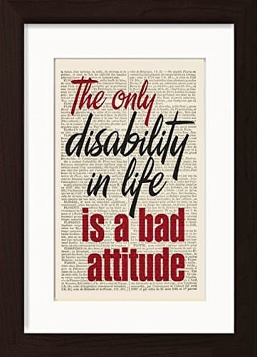 The Only Disability In Life Is A Bad Attitude