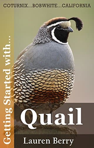 Getting Started with Quail: A Beginners Guide to Happy Healthy Birds. (Getting Started with... Book 2)