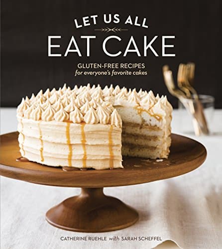 Let Us All Eat Cake: Gluten-Free Recipes for Everyone's Favorite Cakes [A Baking Book] Hardcover – September 9, 2014