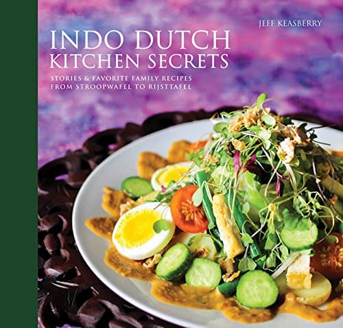 Indo Dutch Kitchen Secrets: Stories & Favorite Family Recipes From Stroopwefel to Rijsttafel Hardcover – December 6, 2016