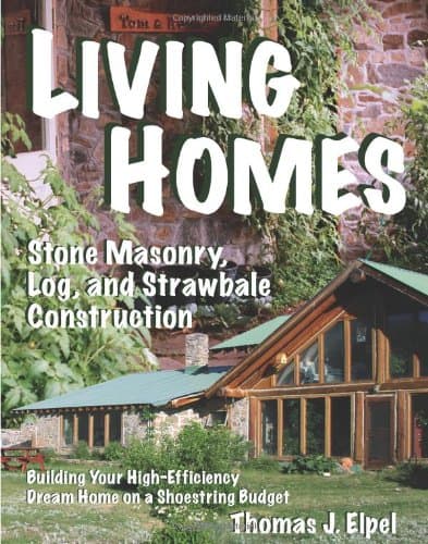 Living Homes: Stone Masonry, Log and Strawbale Construction, 6th Edition