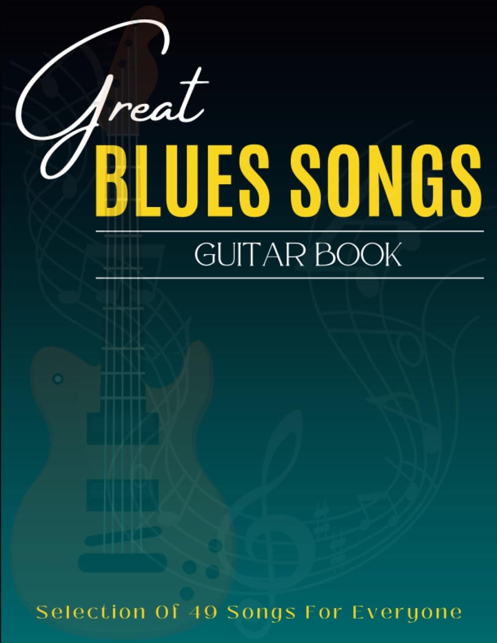 Great Blues Songs Guitar Book: Selection Of 49 Songs For Everyone