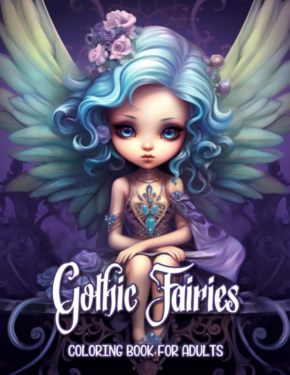 Gothic Fairies Coloring Book: Adult Coloring Book Featuring Cute Gothic Fairies in Stunning Grayscale for Stress Relief and Relaxation