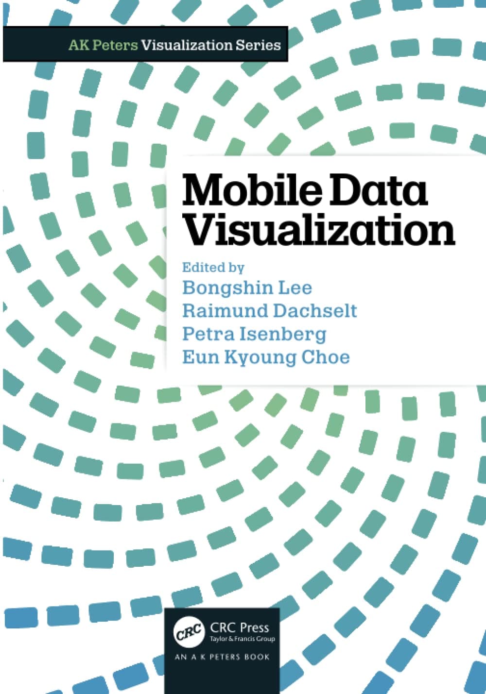Mobile Data Visualization (AK Peters Visualization Series)