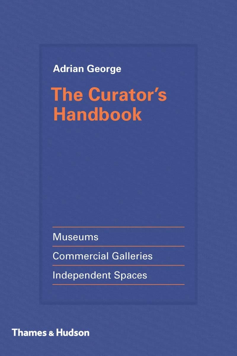 Thames & Hudson The Curator's Handbook: Museums, Commercial Galleries, Independent Spaces