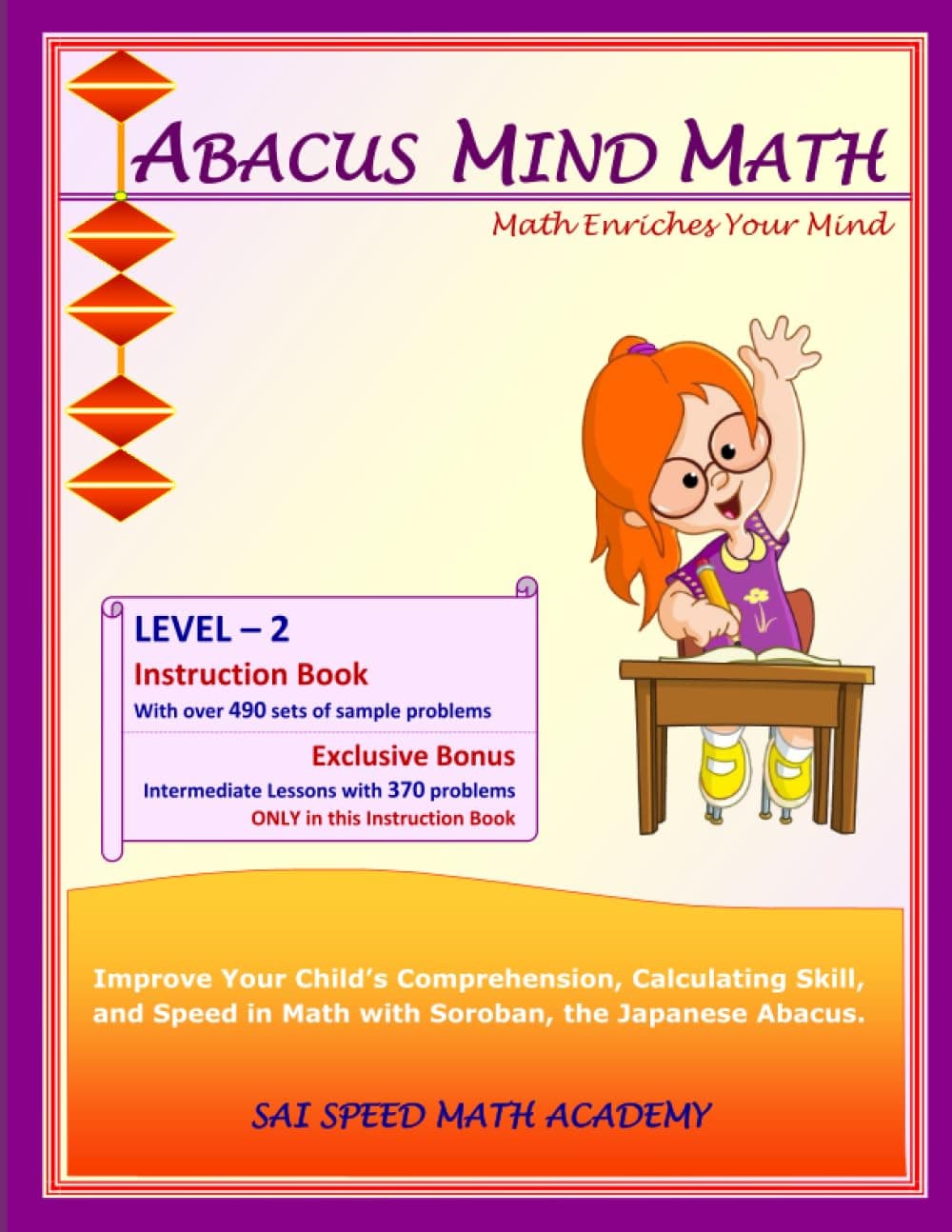 Abacus Mind Math Instruction Book Level 2: Step by Step Guide to Excel at Mind Math with Soroban, a Japanese Abacus (Abacus Mind Math - Level - 2 ... Book, Workbook 1 of 2, Workbook 2 of 2)