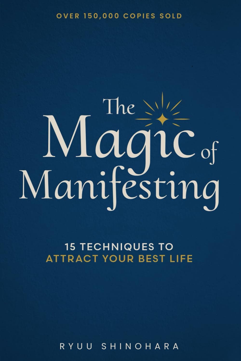 The Magic of Manifesting: 15 Advanced Techniques To Attract Your Best Life, Even If You Think It's Impossible Now (Law of Attraction Essentials)