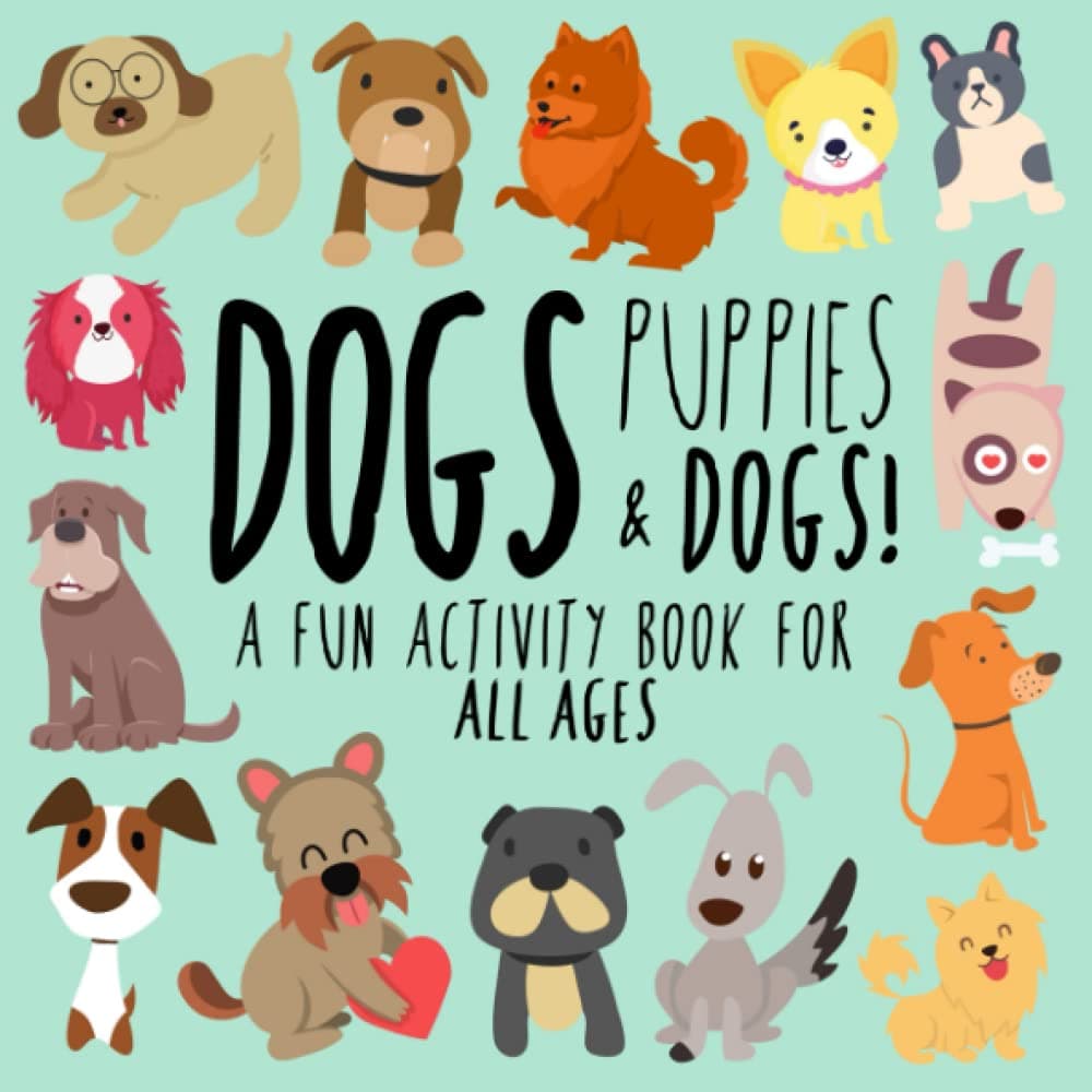 Dogs, Puppies and Dogs!: A Fun Activity Book for Kids and Dog Lovers (Animal Activity Books)