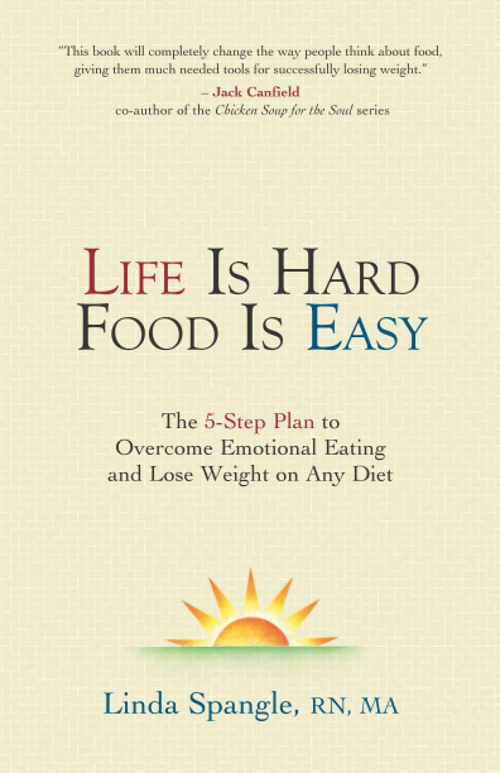 Life is Hard Food is Easy: The 5-Step Plan to Overcome Emotional Eating