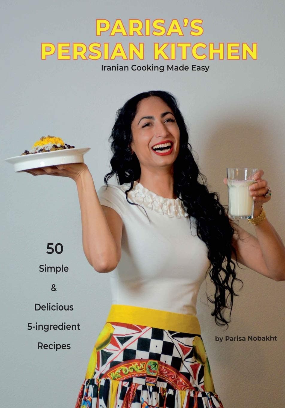 Parisa's Persian Kitchen- Iranian Cooking Made Easy: 50 Simple & Delicious 5-Ingredient Recipes Paperback – Import, 22 August 2019