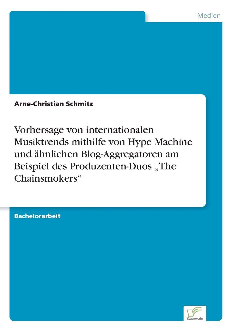 Vorhersage von internationalen Musiktrends mithilfe von Hype Machine und ähnlichen Blog-Aggregatoren am Beispiel des Produzenten-Duos "The Chainsmokers"