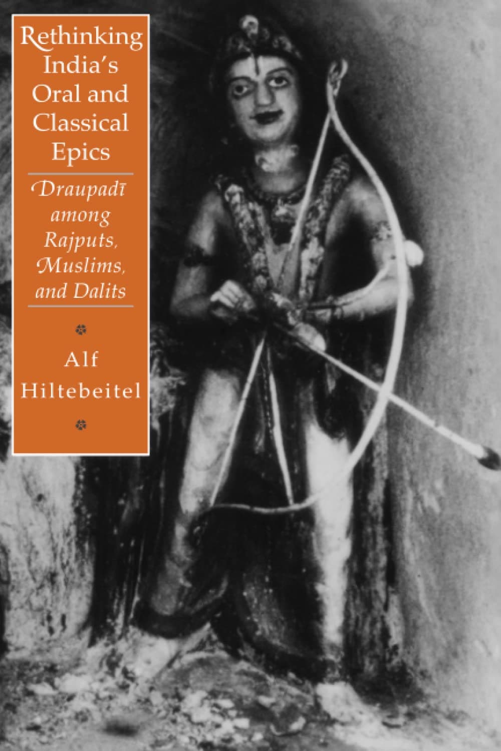 Rethinking India's Oral and Classical Epics: Draupadi among Rajputs, Muslims, and Dalits (Religion and Postmodernism Series)