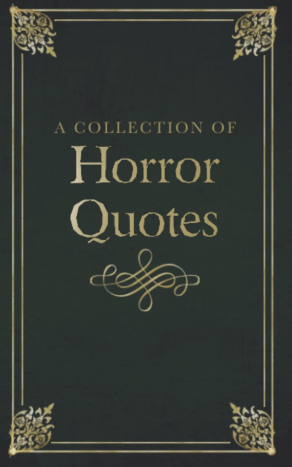 A Collection of Horror Quotes: Quotes from horror novels, Mary Shelly-FrankensteinRobert Louis Stevenson-The Strange Case of Dr Jekyll and Mr Hyde Bram Stoker- Dracula Oscar Wilde- Dorian Gray