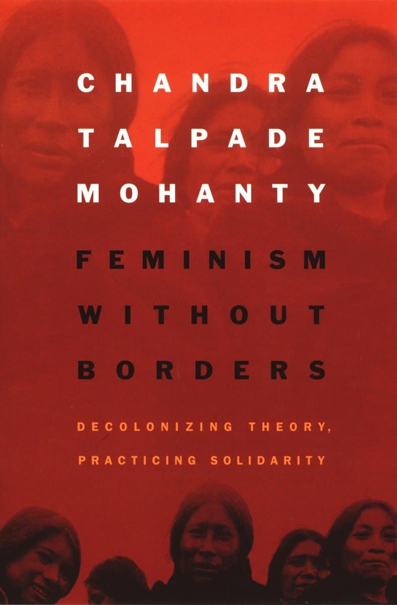 Feminism without Borders: Decolonizing Theory, Practicing Solidarity Kindle Edition