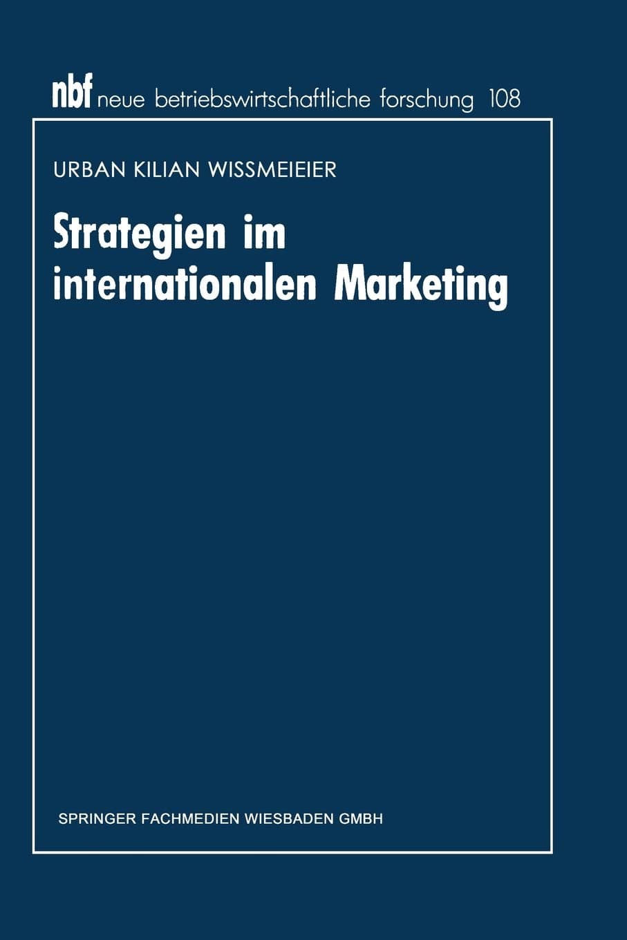 Strategien im internationalen Marketing: Ein entscheidungsorientierter Ansatz: 108 (neue betriebswirtschaftliche forschung (nbf), 108)