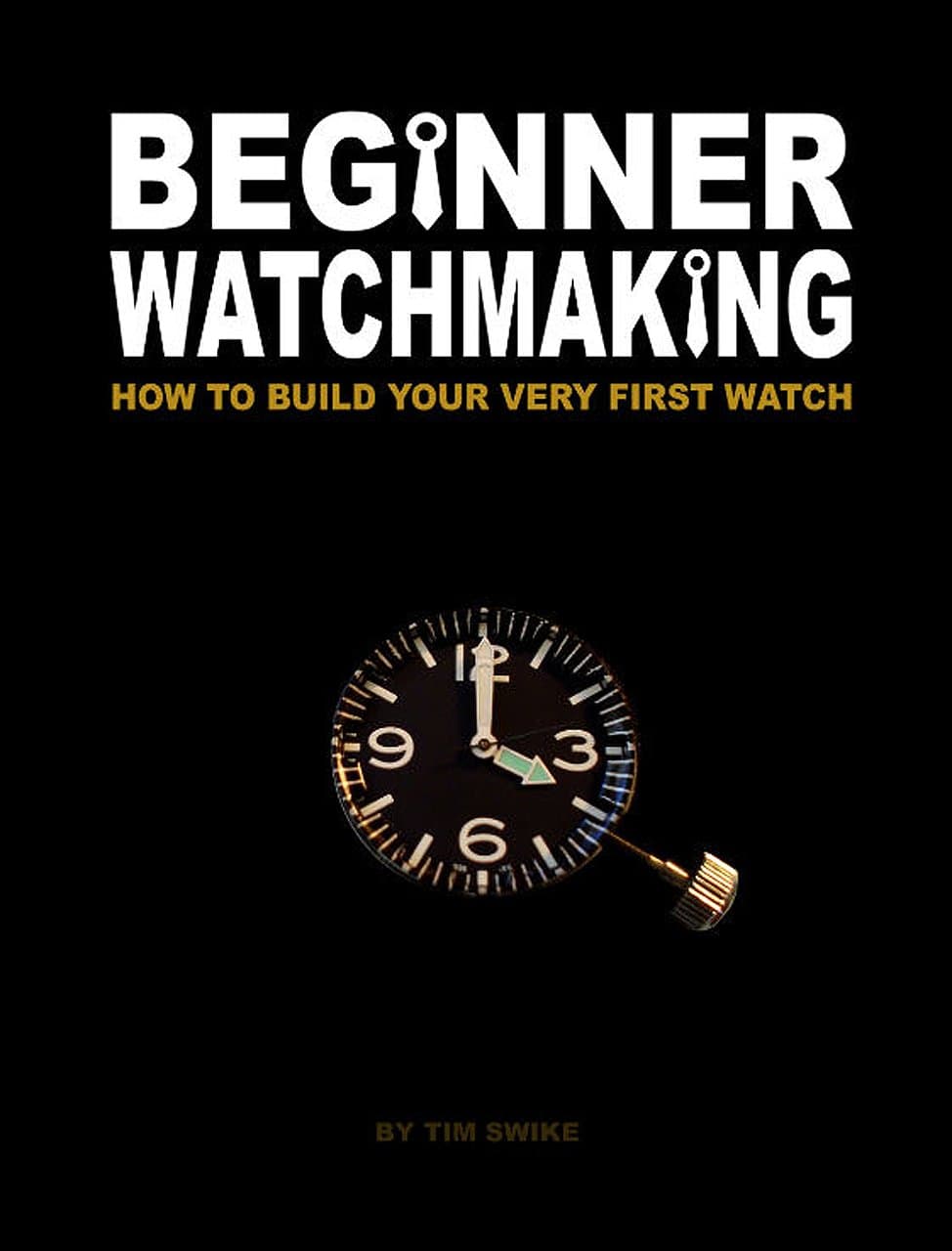 Beginner Watchmaking: How to Build Your Very First Watch Kindle Edition