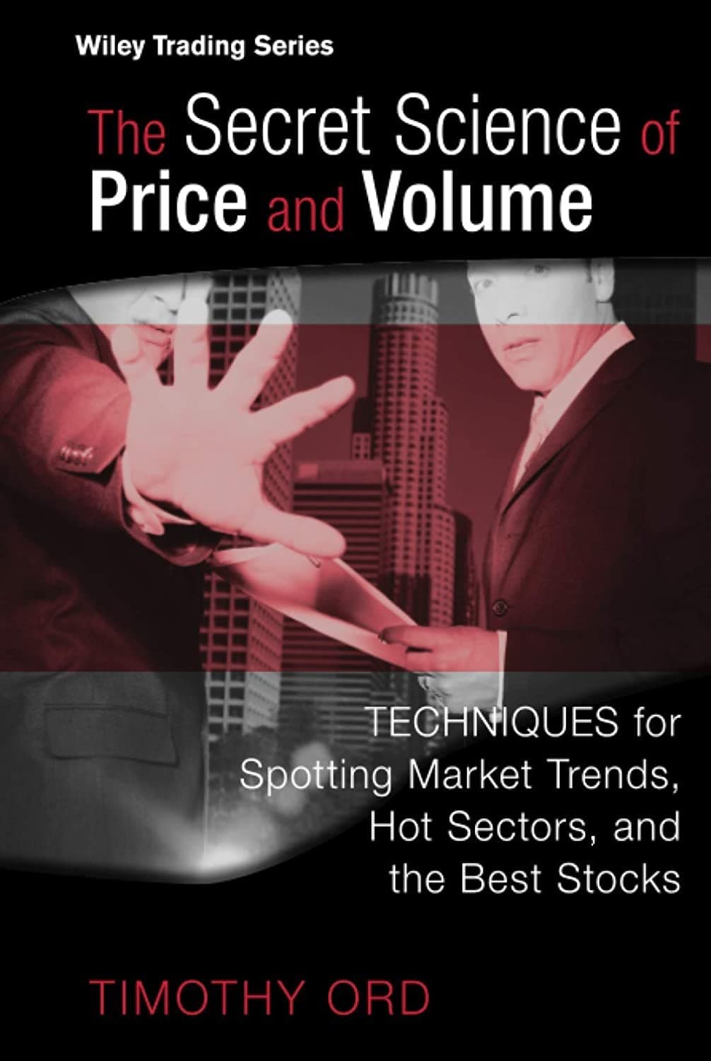 The Secret Science of Price and Volume: Techniques for Spotting Market Trends, Hot Sectors, and the Best Stocks (Wiley Trading)